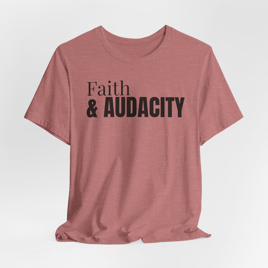 Faith & Audacity Tee — Inspirational Faith & Purpose Shirt